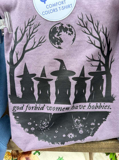 God Forbid Women Have Hobbies Tee Comfort Colors graphic t-shirt